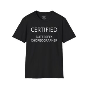 Hilarious "Certified Butterfly Choreographer" Unisex T-Shirt!